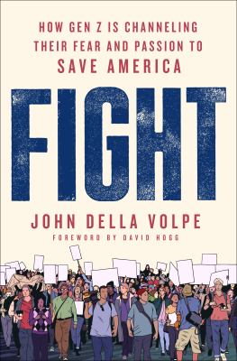 Fight : how Gen Z is channeling their fear and passion to save America /