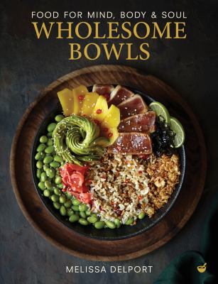 Wholesome bowls : food for mind, body & soul /