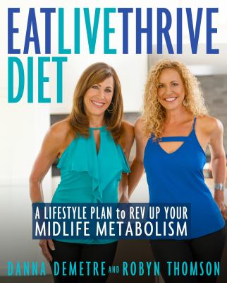 Eat, live, thrive diet : a lifestyle plan to rev up your midlife metabolism /