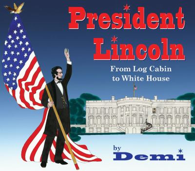 President Lincoln : from log cabin to White House /