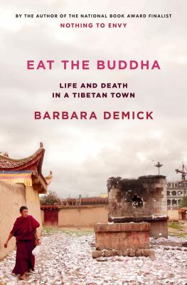 Eat the Buddha : life and death in a Tibetan town /