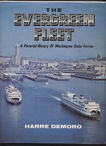 The Evergreen Fleet; a pictorial history of Washington State Ferries