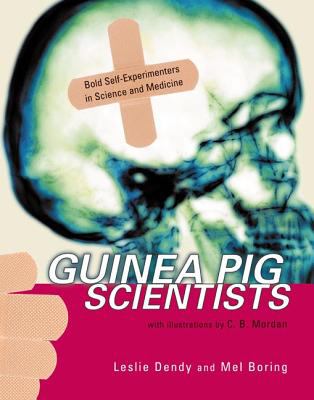 Guinea pig scientists : bold self-experimenters in science and medicine /