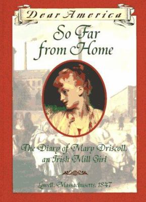 So far from home : the diary of Mary Driscoll, an Irish mill girl /