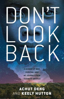 Don't look back : a memoir of war, survival, and my journey from Sudan to America /