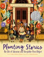 Planting stories : the life of librarian and storyteller Pura Belpre /