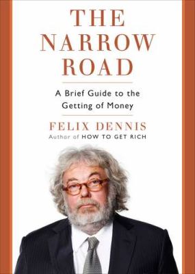 The narrow road : a brief guide to the getting of money /