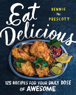 Eat delicious : 125 recipes for your daily dose of awesome /
