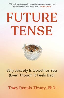 Future tense : why anxiety is good for you (even though it feels bad) /
