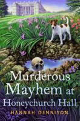 Murderous mayhem at Honeychurch Hall : a Honeychurch Hall mystery /