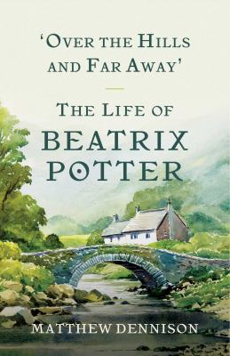 Over the hills and far away : the life of Beatrix Potter /