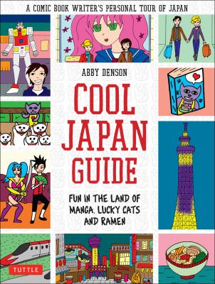 Cool Japan guide : fun in the land of manga, lucky cats, and ramen /