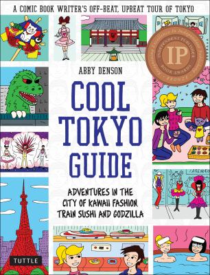 Cool Tokyo guide : adventures in the city of kawaii fashion, train sushi and Godzilla /