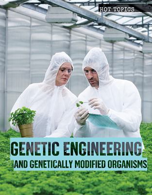 Genetic engineering and genetically modified organisms /