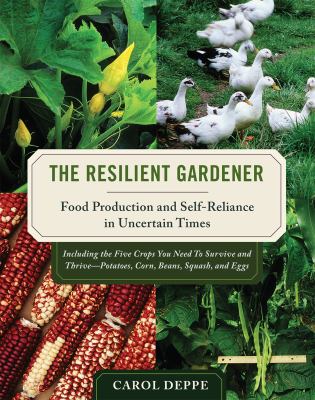 The resilient gardener : food production and self-reliance in uncertain times /