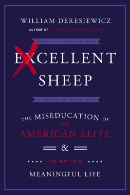 Excellent sheep : the miseducation of the American elite and the way to a meaningful life /