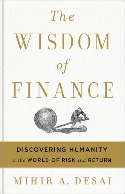 The wisdom of finance : discovering humanity in the world of risk and return /