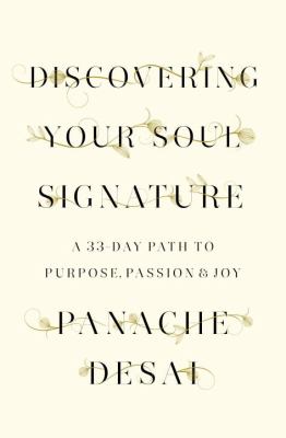 Discovering your soul signature : a 33-day path to purpose, passion, & joy /