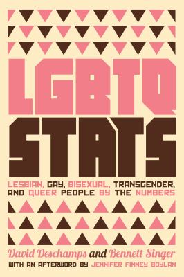 LGBTQ stats : lesbian, gay, bisexual, transgender, and queer people by the numbers /