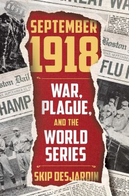 September 1918 : war, plague, and the World Series /
