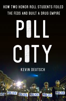 Pill city : how two honor roll students foiled the Feds and built a drug empire /