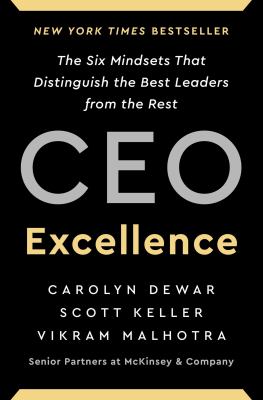 CEO excellence : the six mindsets that distinguish the best leaders from the rest /