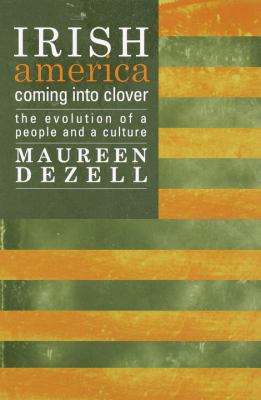Irish America : coming into clover : the evolution of a people and a culture /