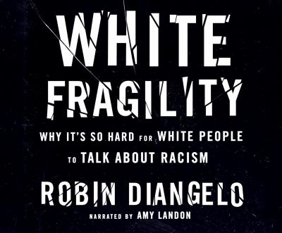 White fragility [compact disc, unabridged] : why it's so hard for white people to talk about racism /