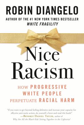 Nice racism : how progressive white people perpetuate racial harm /