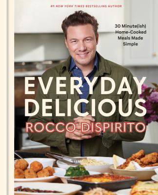 Everyday Delicious : 30 Minute(ish) Home-cooked Meals Made Simple: a Cookbook