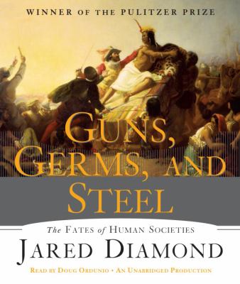 Guns, germs, and steel [compact disc, unabridged] : the fates of human societies /