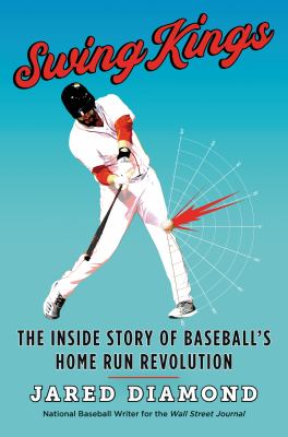 Swing Kings : the inside story of baseball's home run revolution /