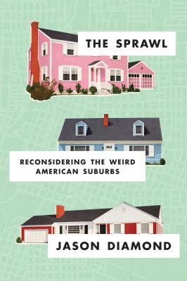 The sprawl : reconsidering the weird American suburbs /