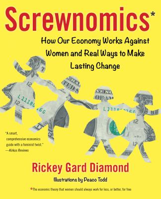 Screwnomics : how our economy works against women and real ways to make lasting change /