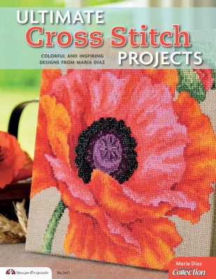 Ultimate cross stitch projects : colorful and inspiring designs /