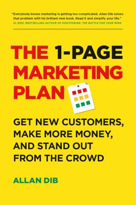 The 1-page marketing plan : get new customers, make more money, and stand out from the crowd /