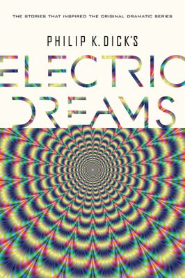 Philip K. Dick's electric dreams /