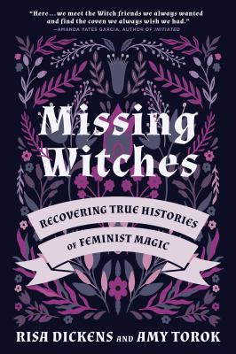 Missing witches : recovering true histories of feminist magic /