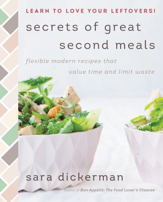 Secrets of great second meals : flexible modern recipes that value time and limit waste /