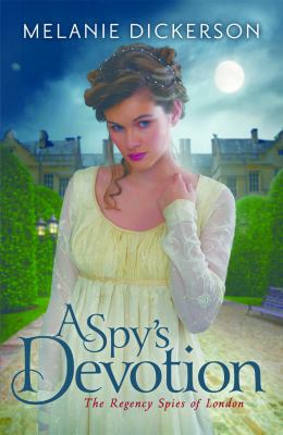 A spy's devotion : book one in the Regency spies of London series /