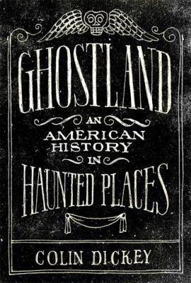 Ghostland : an American history in haunted places /