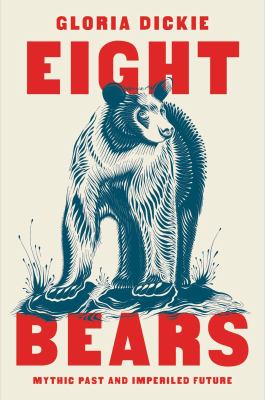 Eight bears : mythic past and imperiled future /