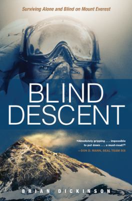 Blind descent : surviving alone and blind on Mount Everest /