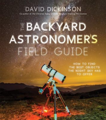 The backyard astronomer's field guide : how to find the best objects the night sky has to offer /