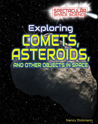 Exploring comets, asteroids, and other objects in space /