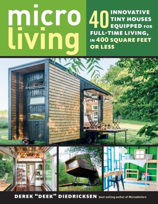 Micro living : 40 innovative tiny houses equipped for full-time living, in 400 square feet or less /