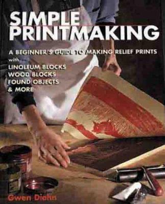 Simple printmaking : a beginner's guide to making relief prints with linoleum blocks, wood blocks, rubber stamps, found objects & more /