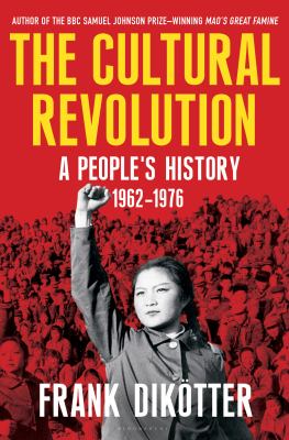 The cultural revolution : a people's history, 1962-1976 /