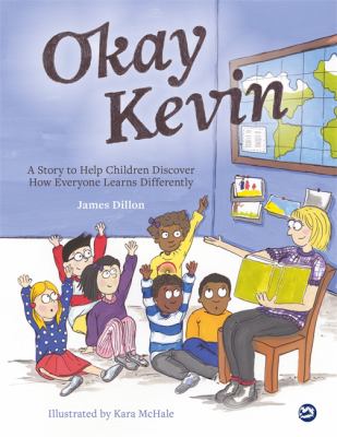 Okay Kevin : a story to help children discover how everyone learns differently /