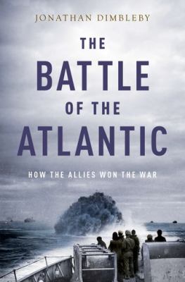 The Battle of the Atlantic : how the allies won the war /